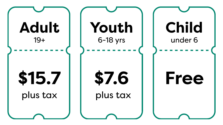 Ticket prices: Adult 19+ $15.7, Youth 6-18 $7.6, Child under 6 free; prices are before tax.